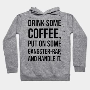 Coffee, Gangster-Rap & Handle It Hoodie